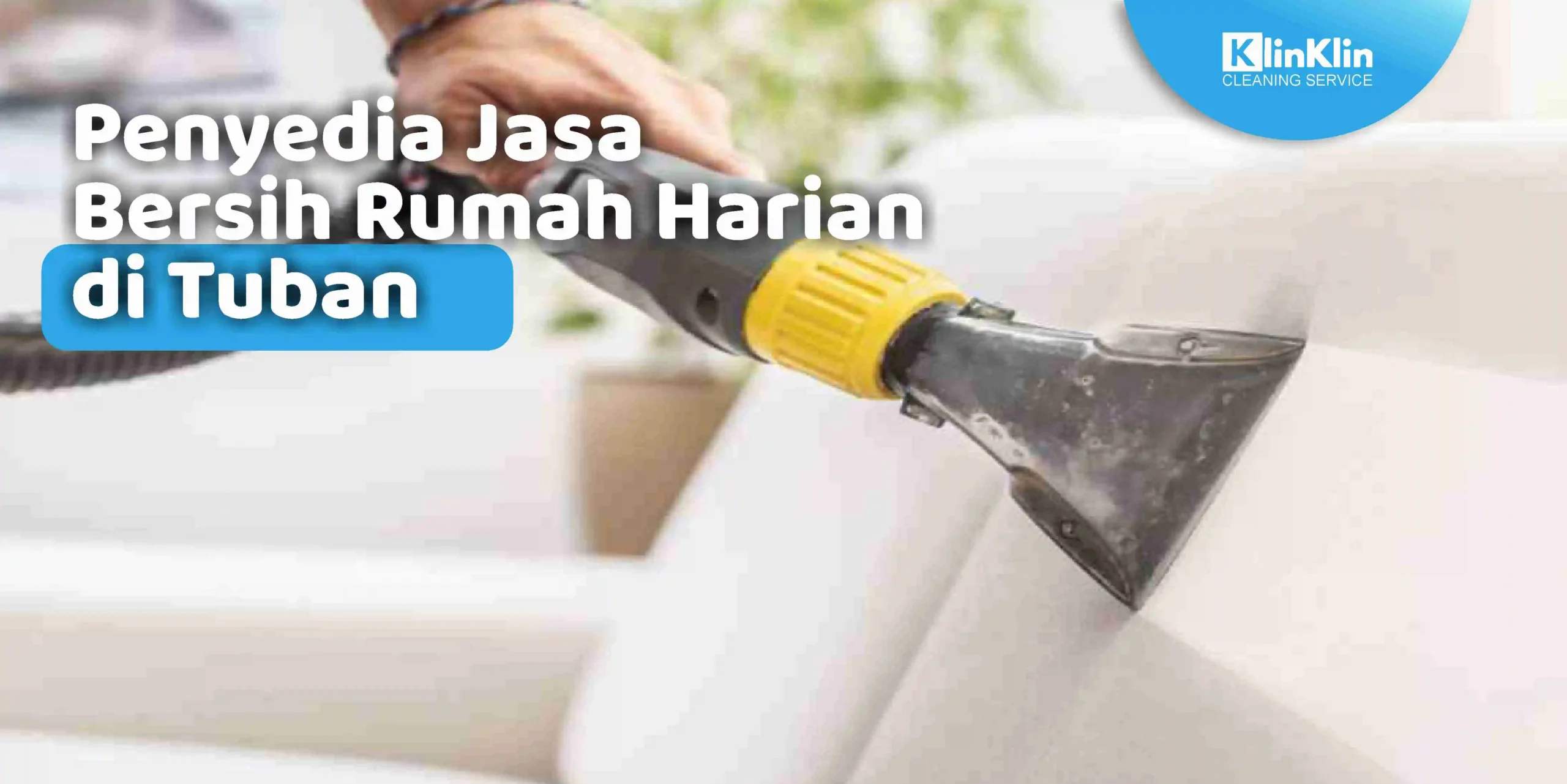 Penyedia Jasa Bersih Rumah Harian di Tuban