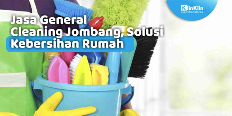 Jasa General Cleaning Jombang, Solusi Kebersihan Rumah