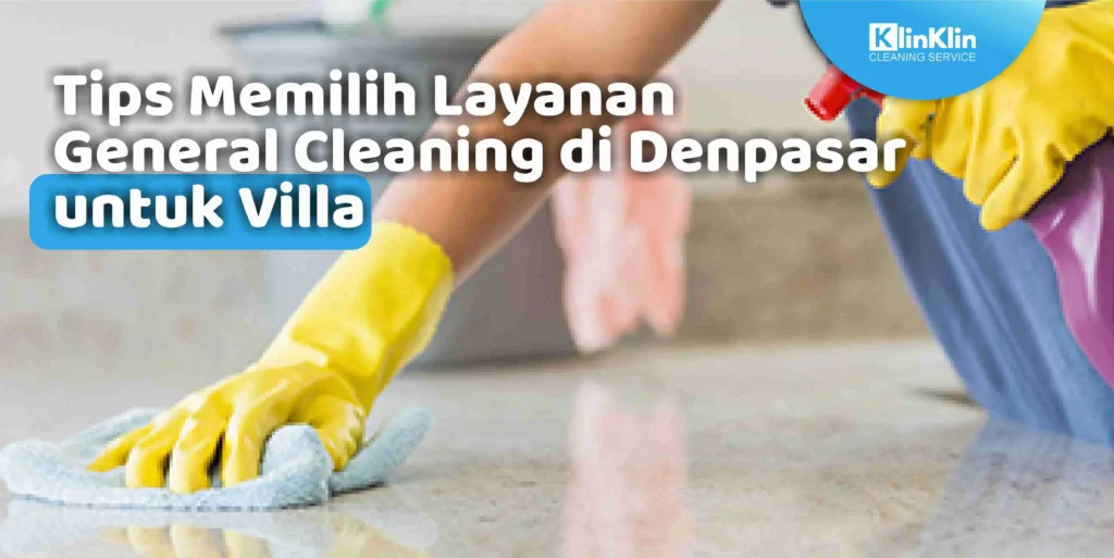 Tips Memilih Layanan General Cleaning di Denpasar untuk Villa