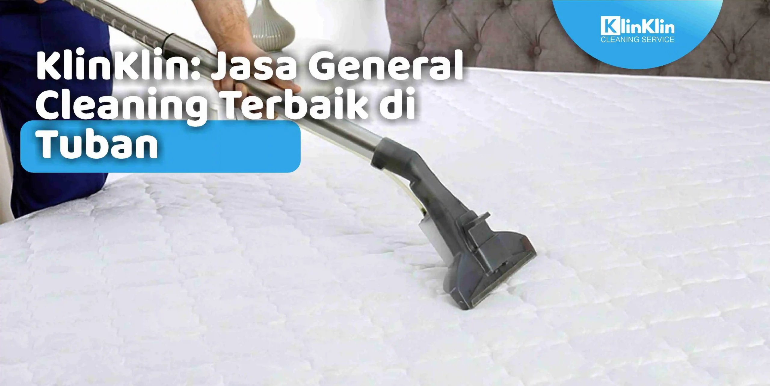 KlinKlin: Jasa General Cleaning Terbaik di Tuban