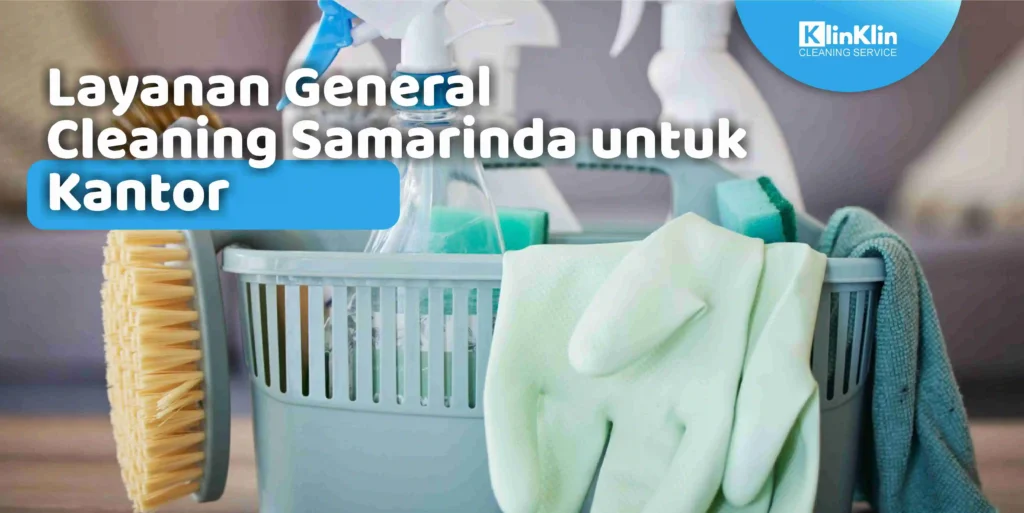 Layanan General Cleaning Samarinda Untuk Kantor