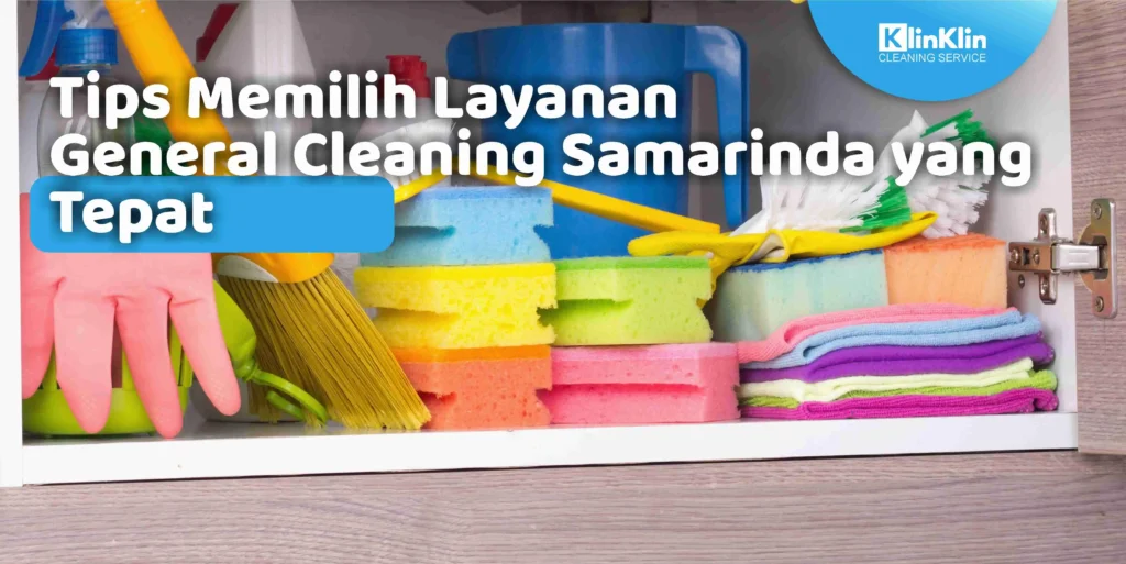 Tips Memilih Layanan General Cleaning Samarinda yang Tepat