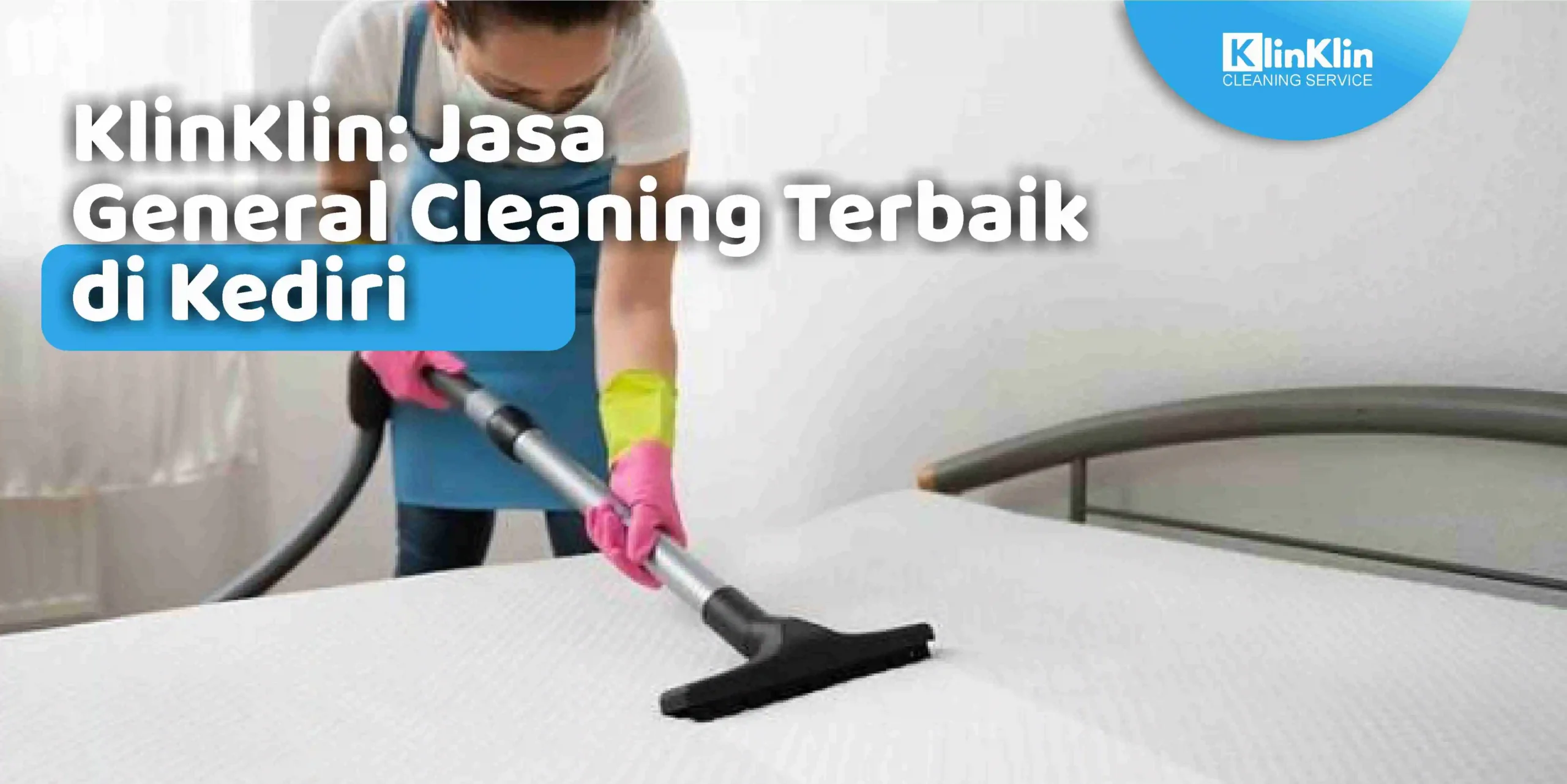 KlinKlin: Jasa General Cleaning Terbaik di Kediri