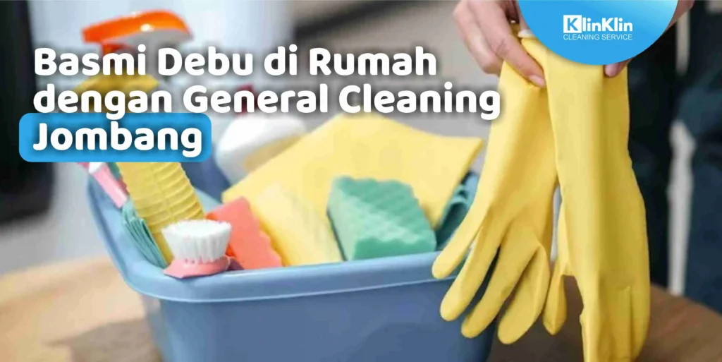 Basmi Debu di Rumah dengan General Cleaning Jombang