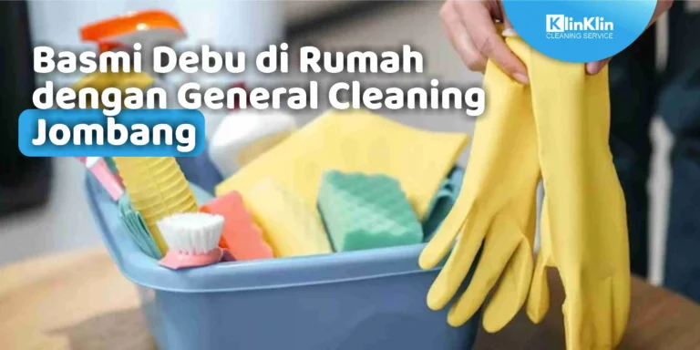 Basmi Debu di Rumah dengan General Cleaning Jombang