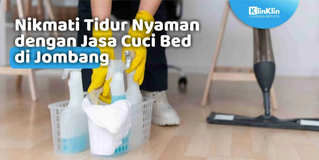 Nikmati Tidur Nyaman dengan Jasa Cuci Bed di Jombang