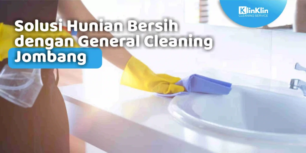 Solusi Hunian Bersih dengan General Cleaning Jombang