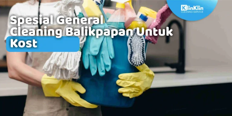 Spesial General Cleaning Balikpapan Untuk Kost