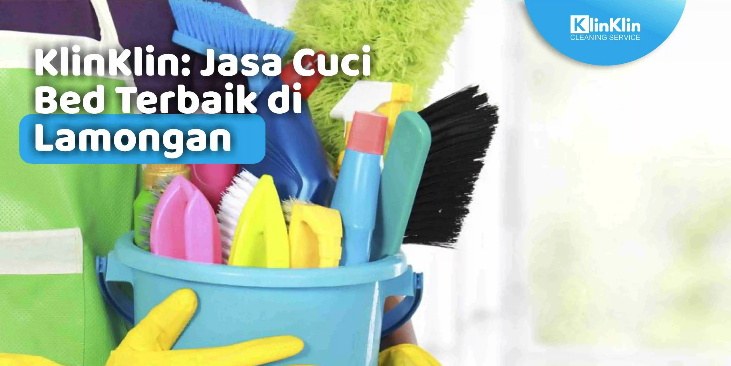 KlinKlin: Jasa Cuci Bed Terbaik di Lamongan