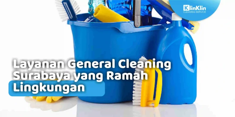 Layanan General Cleaning Surabaya yang Ramah Lingkungan