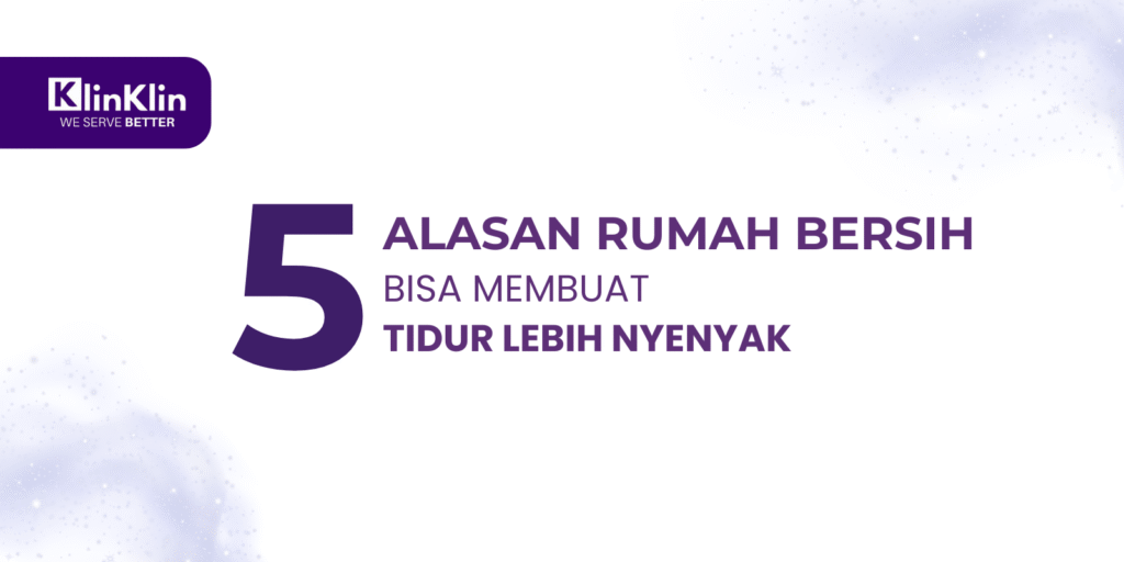 Cover artikel judul "5 Alasan Kenapa Rumah yang Bersih Bisa Membuat Tidur Lebih Nyenyak"