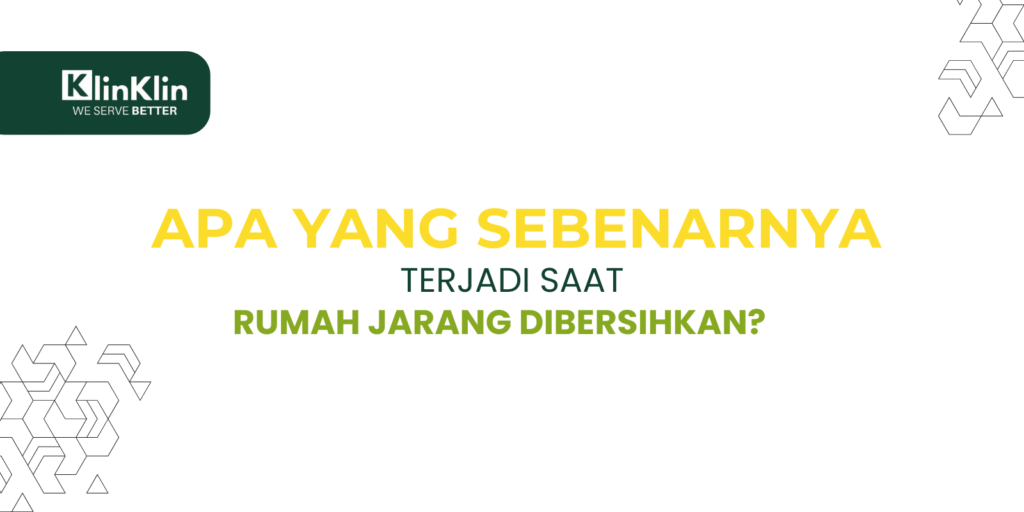 Cover artikel judul "Apa yang Sebenarnya Terjadi Saat Rumah Jarang Dibersihkan?"