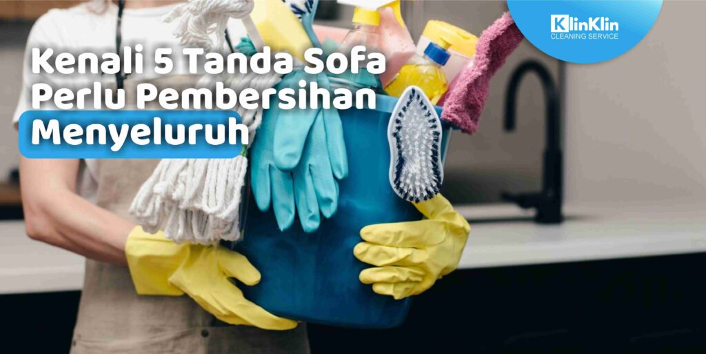 Kenali 5 Tanda Sofa Perlu Pembersihan Menyeluruh
