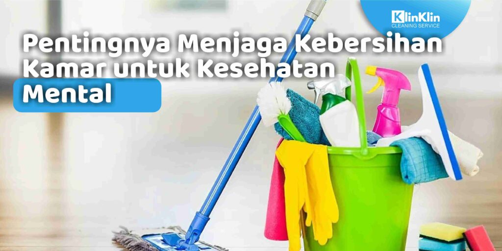 Pentingnya Menjaga Kebersihan Kamar untuk Kesehatan Mental