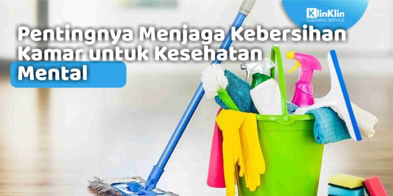 Pentingnya Menjaga Kebersihan Kamar untuk Kesehatan Mental