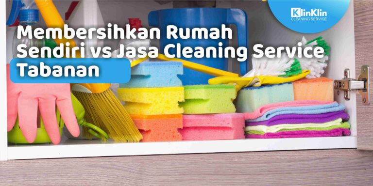Membersihkan Rumah Sendiri vs Jasa Cleaning Service Tabanan