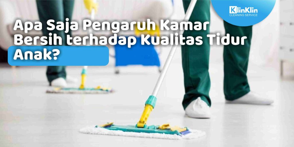 Apa Saja Pengaruh Kamar Bersih terhadap Kualitas Tidur Anak?