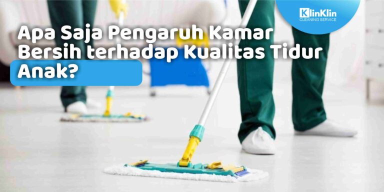 Apa Saja Pengaruh Kamar Bersih terhadap Kualitas Tidur Anak?