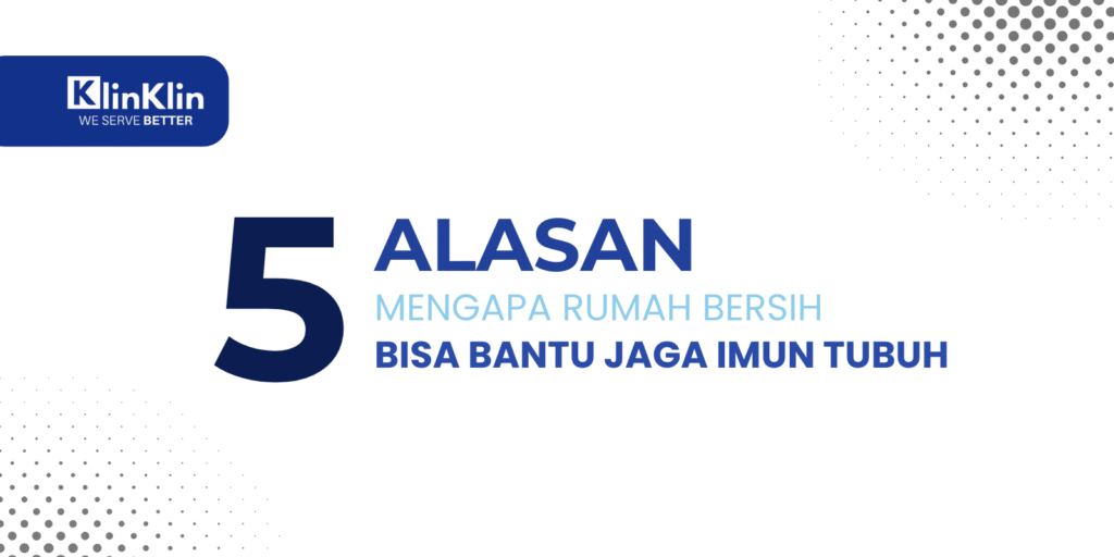 Cover artikel judul "5 Alasan Mengapa Rumah Bersih Bisa Bantu Jaga Imun Tubuh"