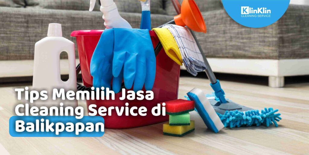 Tips Memilih Jasa Cleaning Service di Balikpapan