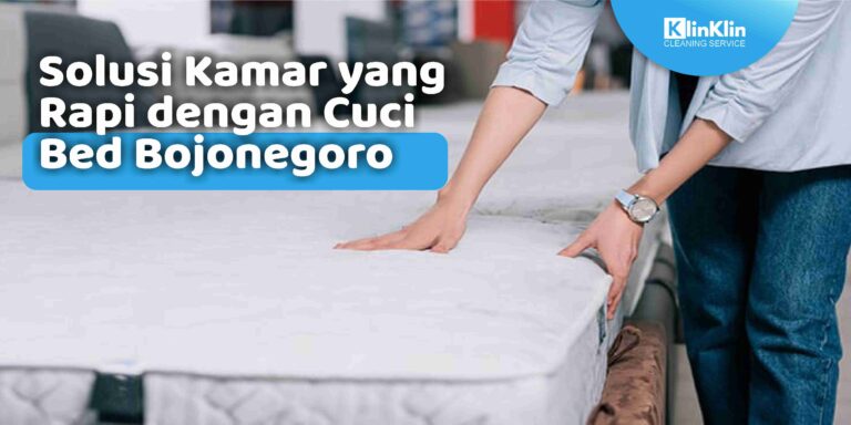 Solusi Kamar yang Rapi dengan Cuci Bed Bojonegoro