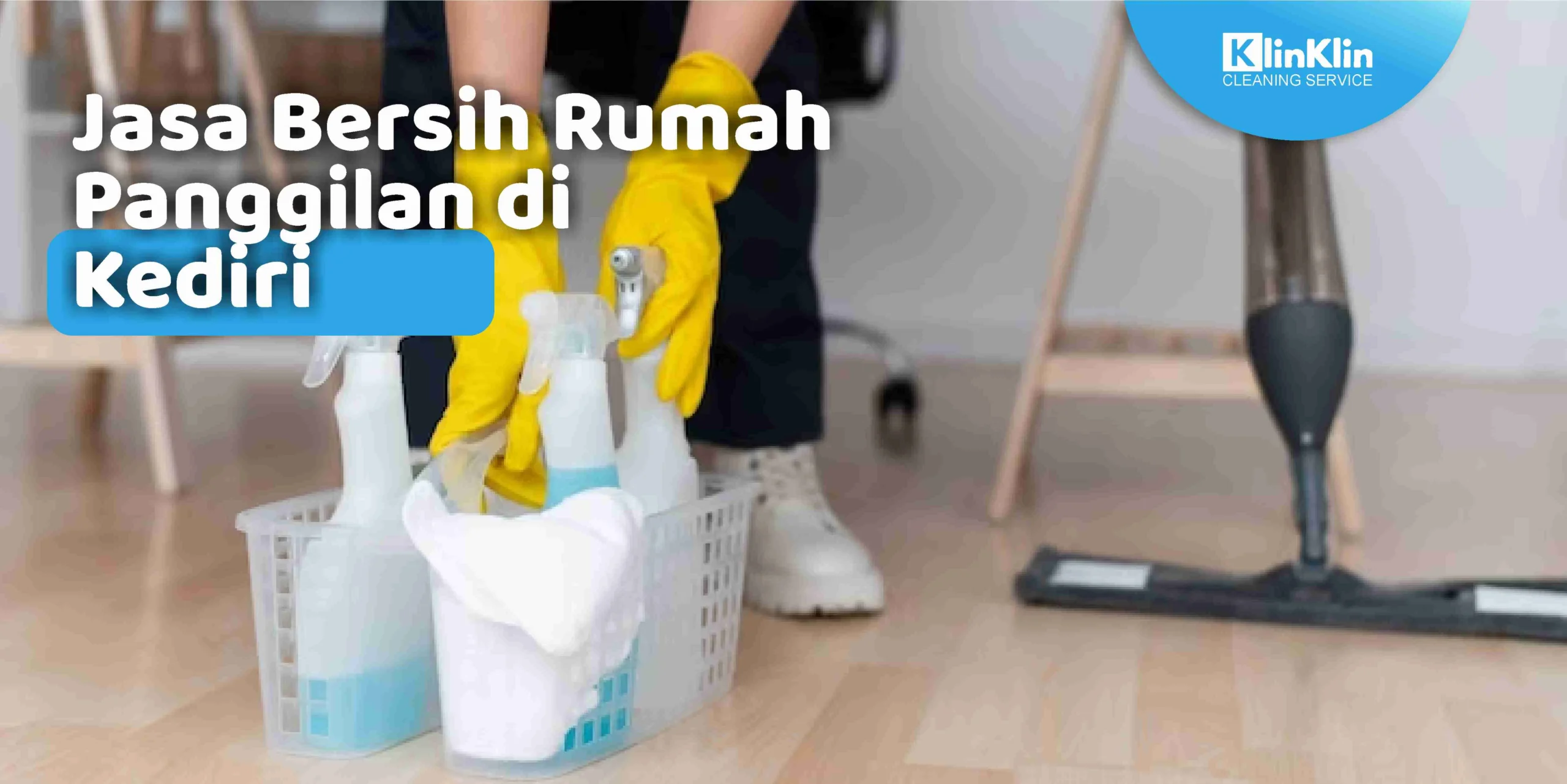 Jasa Bersih Rumah Panggilan di Kediri