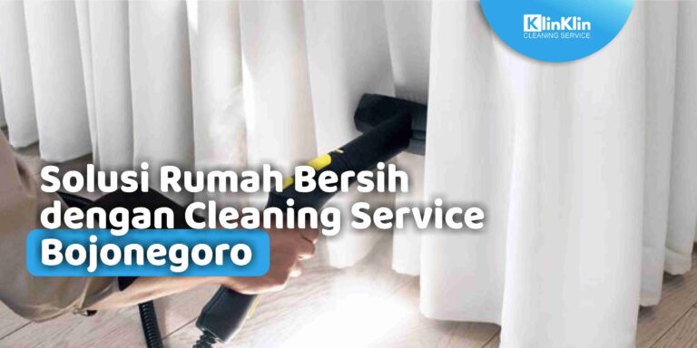 Solusi Rumah Bersih dengan Cleaning Service Bojonegoro