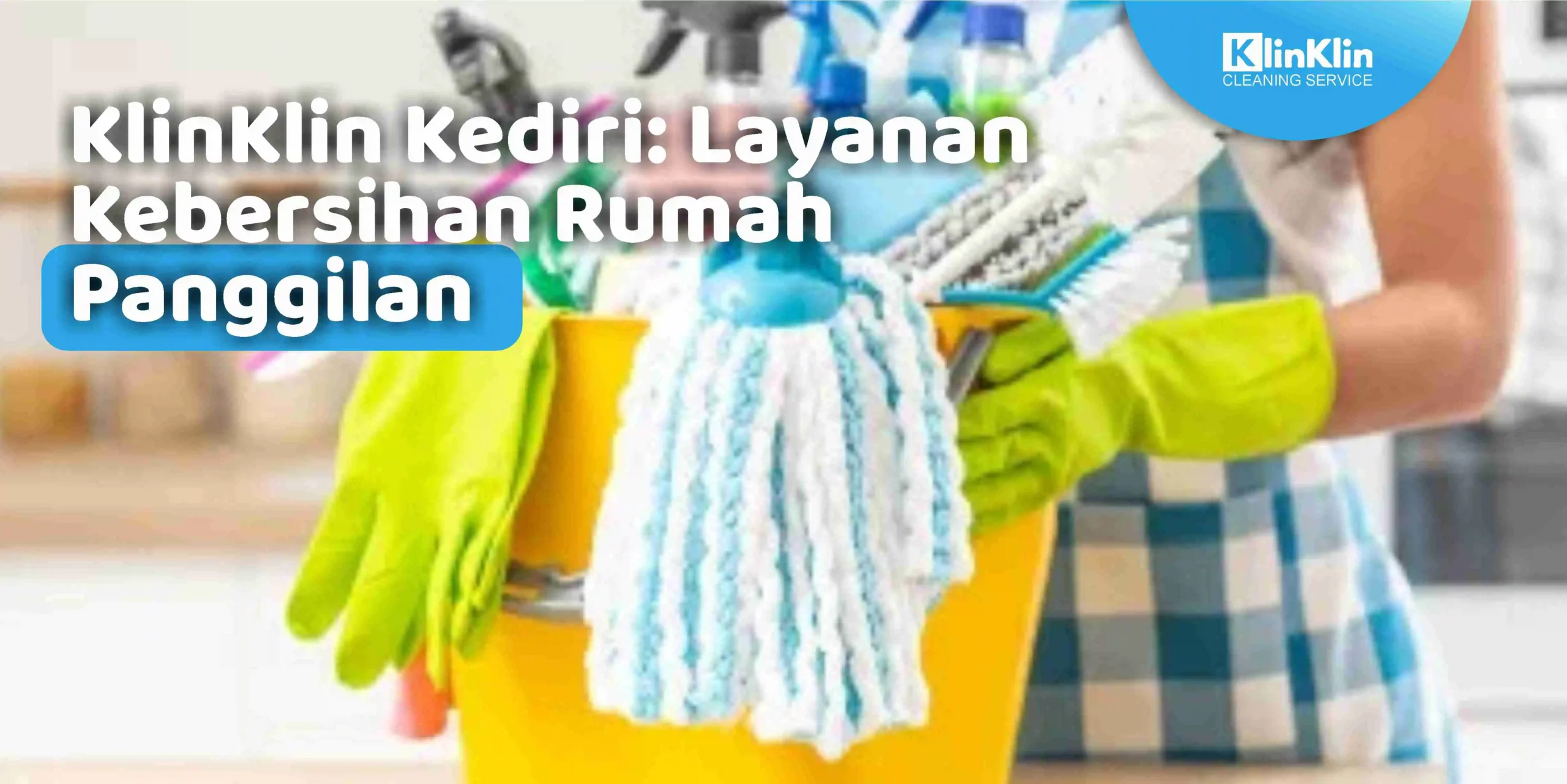 KlinKlin Kediri: Layanan Kebersihan Rumah Panggilan