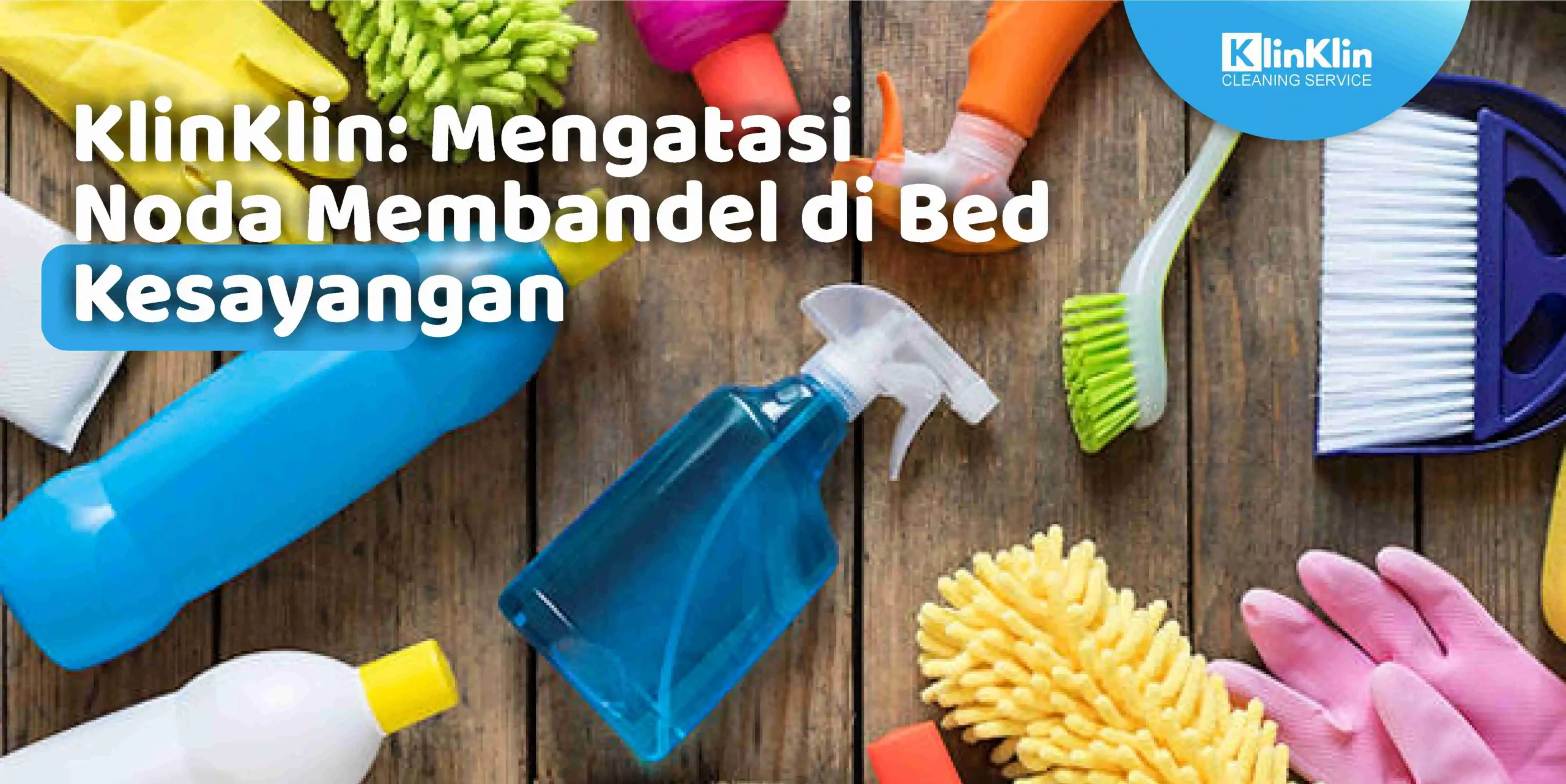 KlinKlin: Mengatasi Noda Membandel di Bed Kesayangan