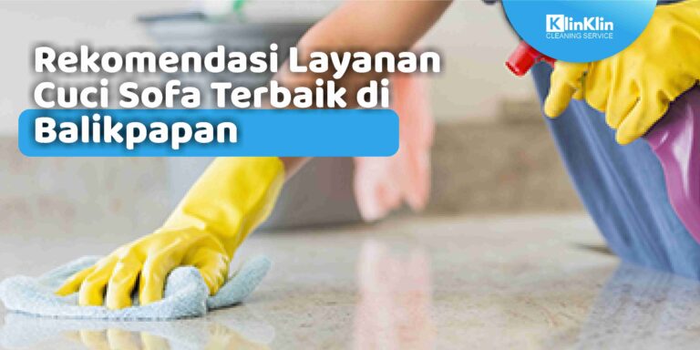 Rekomendasi Layanan Cuci Sofa Terbaik di Balikpapan