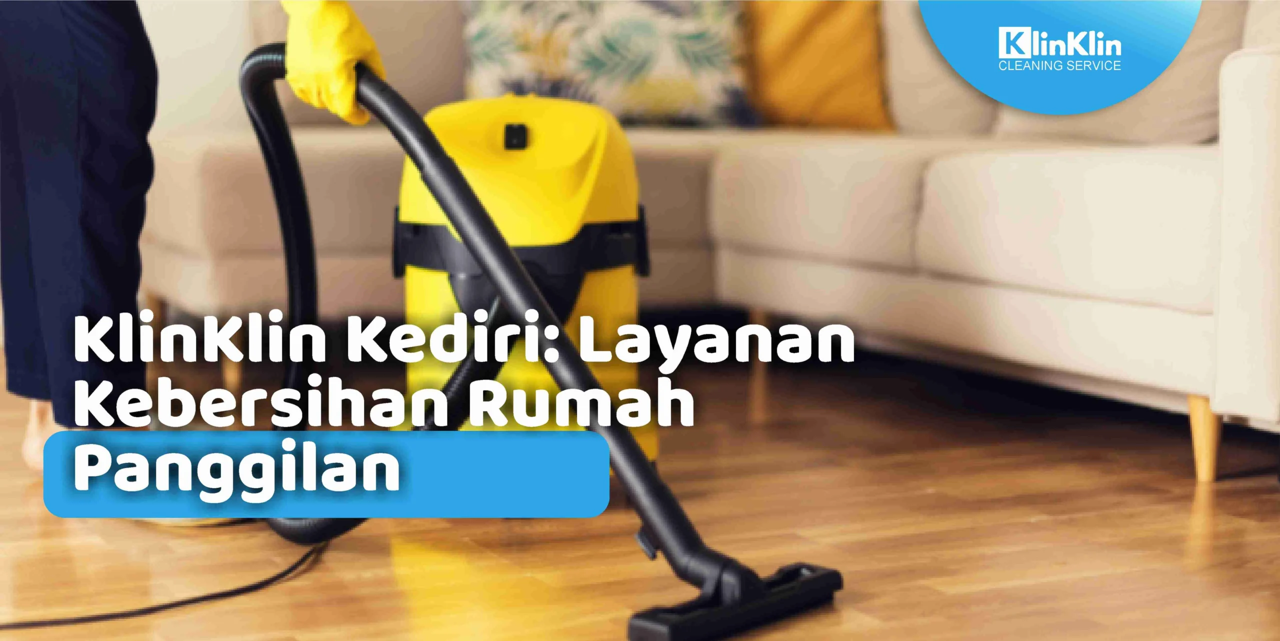 KlinKlin Kediri: Layanan Kebersihan Rumah Panggilan