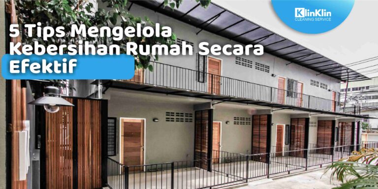 5 Tips Mengelola Kebersihan Rumah Secara Efektif