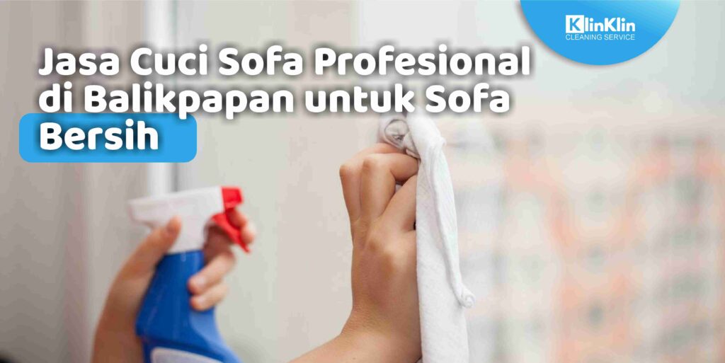 Jasa Cuci Sofa Profesional di Balikpapan untuk Sofa Bersih