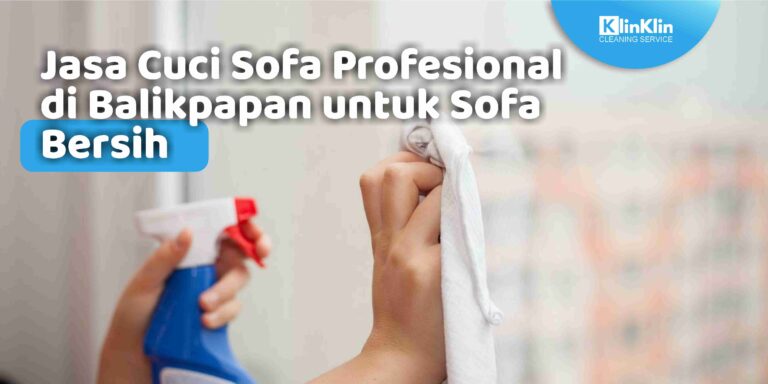 Jasa Cuci Sofa Profesional di Balikpapan untuk Sofa Bersih