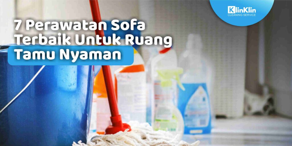 7 Perawatan Sofa Terbaik Untuk Ruang Tamu Nyaman