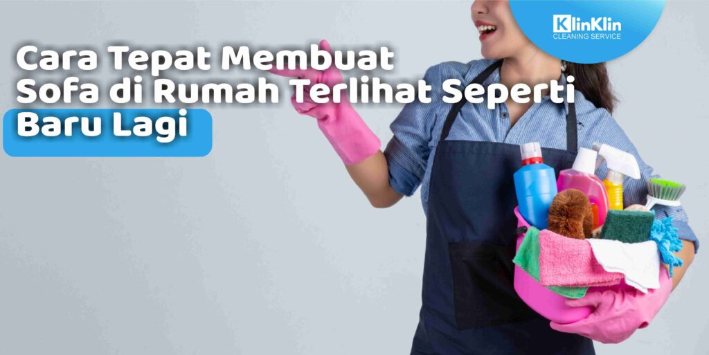 Cara Tepat Membuat Sofa di Rumah Terlihat Seperti Baru Lagi