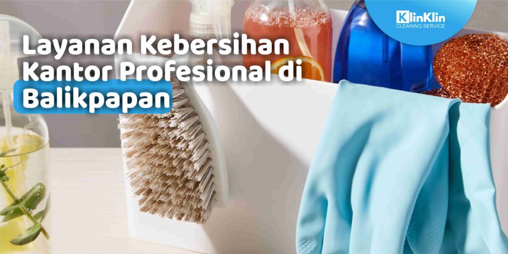 Layanan Kebersihan Kantor Profesional di Balikpapan