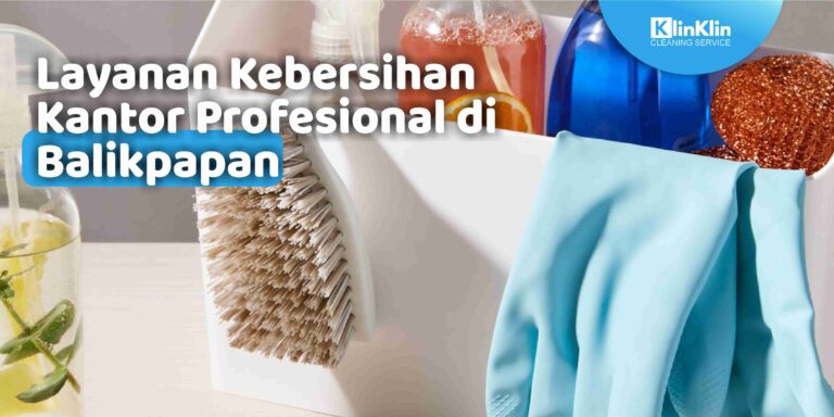 Layanan Kebersihan Kantor Profesional di Balikpapan