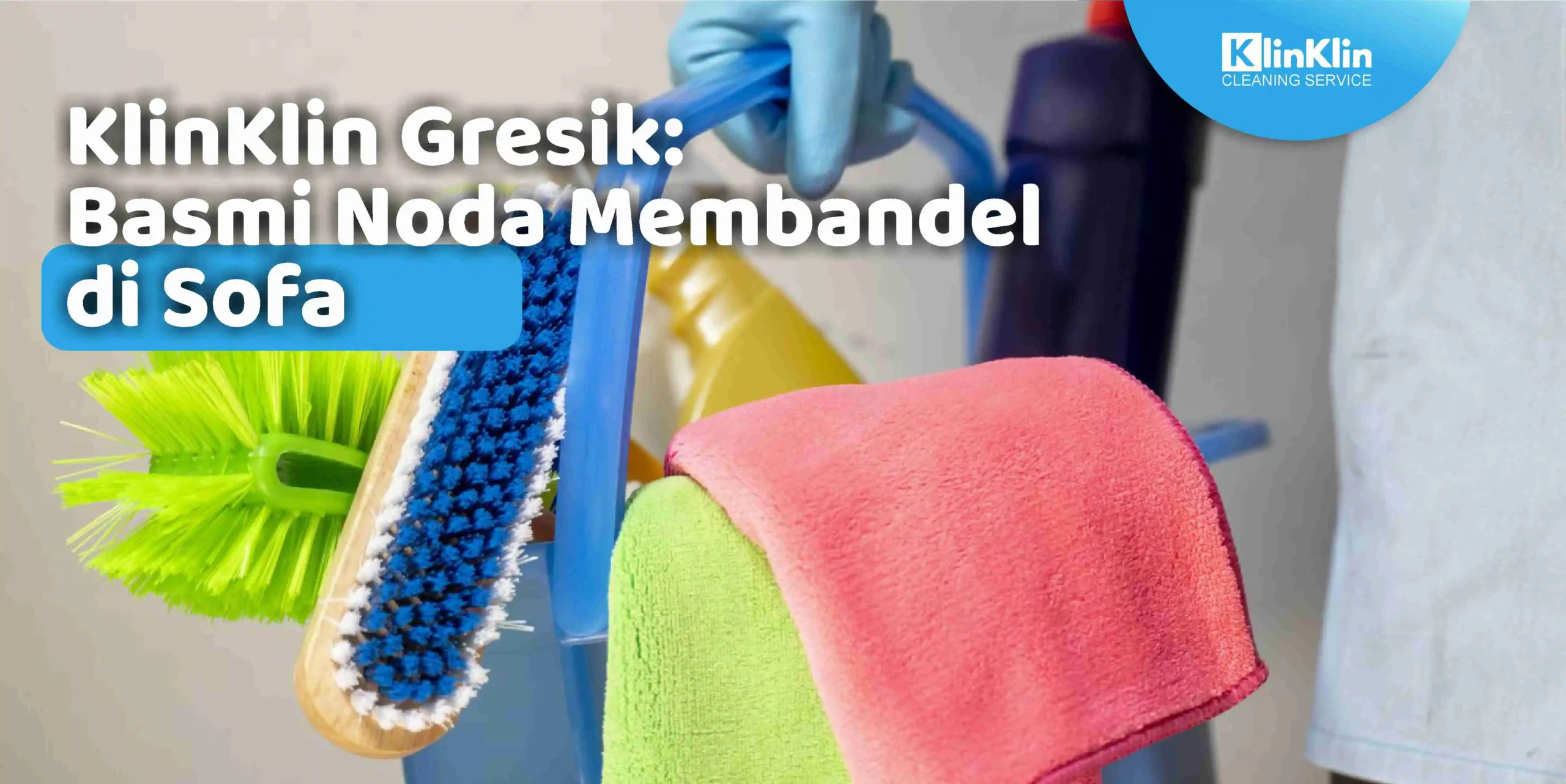 KlinKlin Gresik: Basmi Nooda Membandek di Sofa