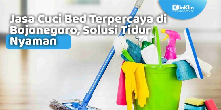 Jasa Cuci Bed Terpercaya di Bojonegoro, Solusi Tidur Nyaman