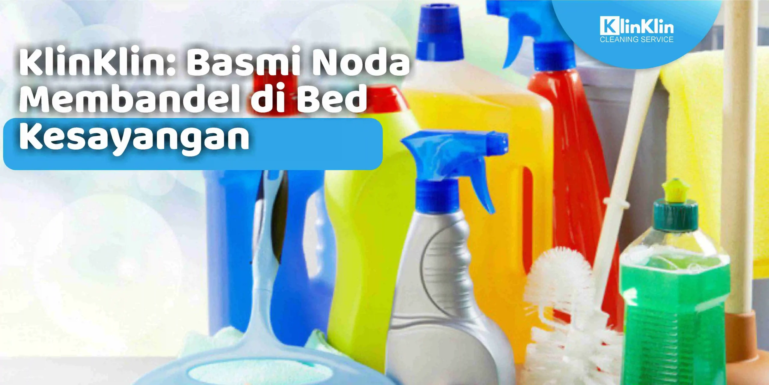 KlinKlin: Basmi Noda Membandel di Bed Kesayangan