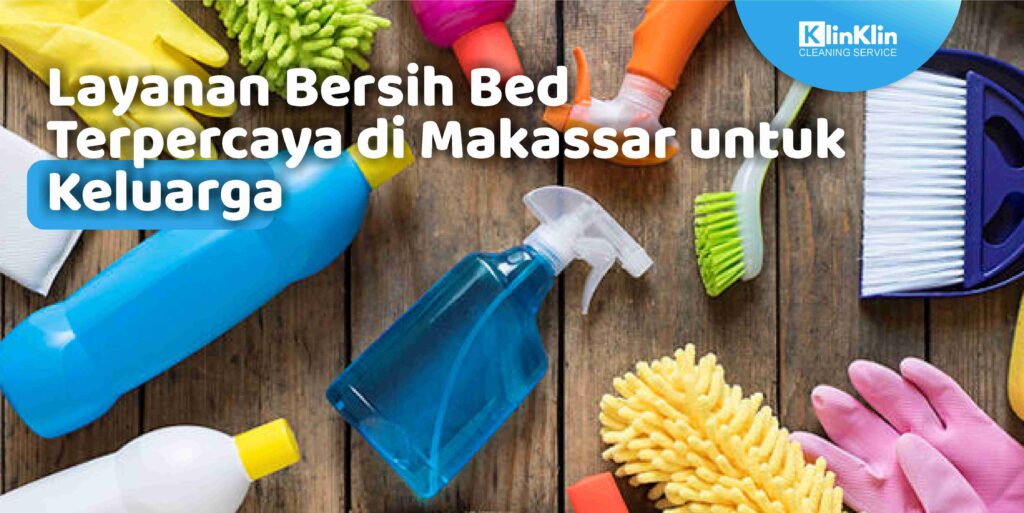 Layanan Bersih Bed Terpercaya di Makassar untuk Keluarga