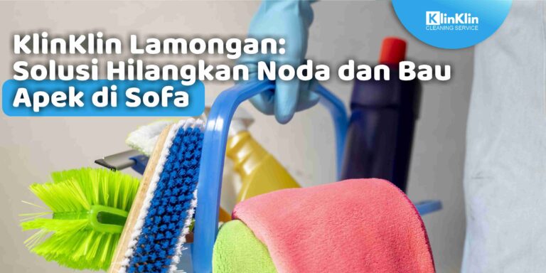 KlinKlin Lamongan: Solusi Hilangkan Noda dan Bau Apek Sofa