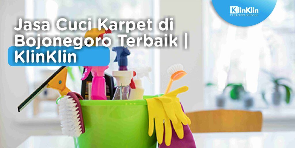 Jasa Cuci Karpet di Bojonegoro Terbaik | KlinKlin