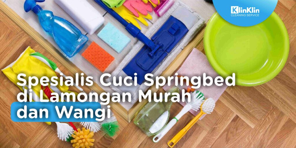 Spesialis Cuci Springbed di Lamongan Murah dan Wangi