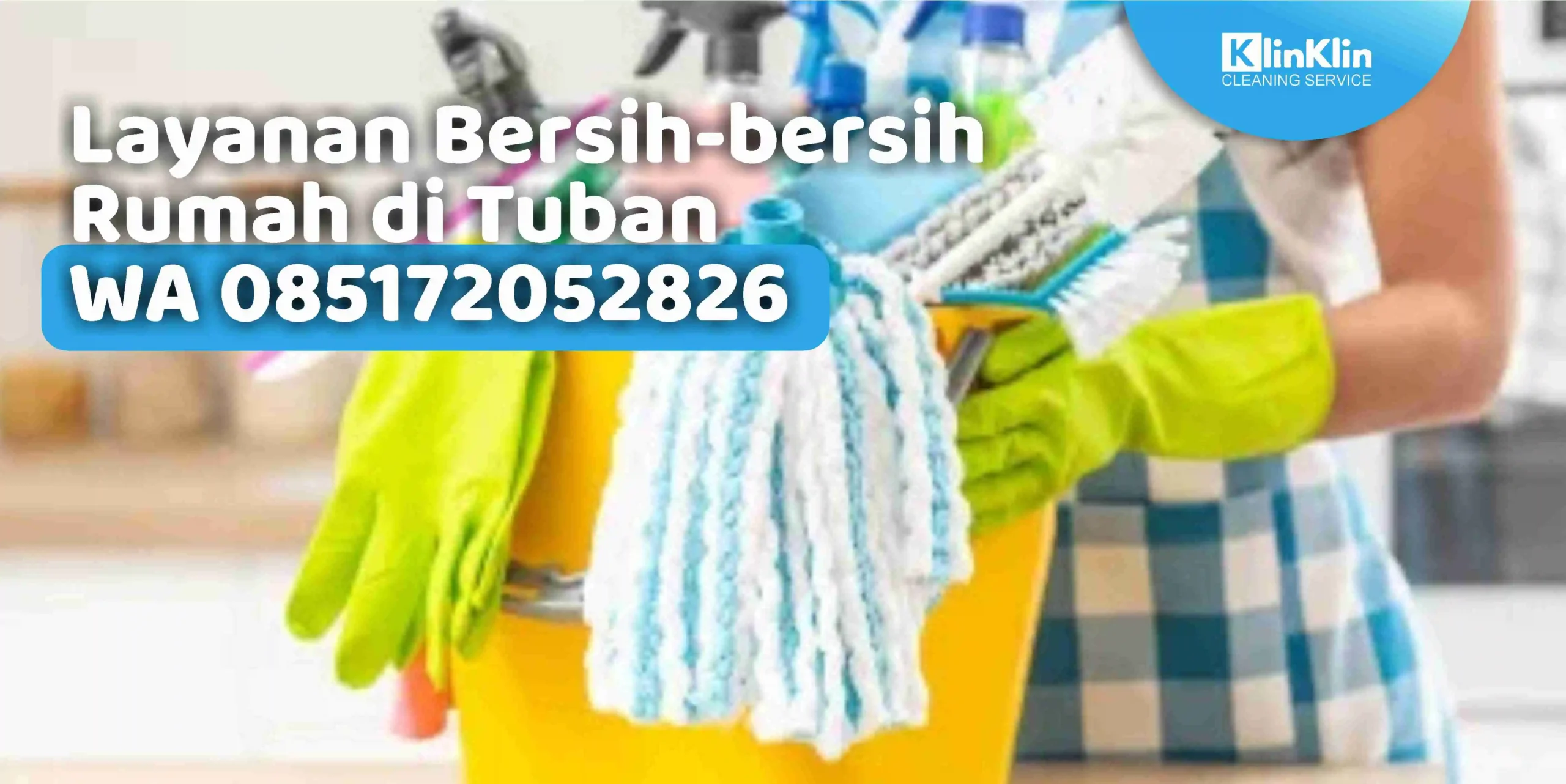 Layanan Bersih-bersih Rumah di Tuban WA 085172052826