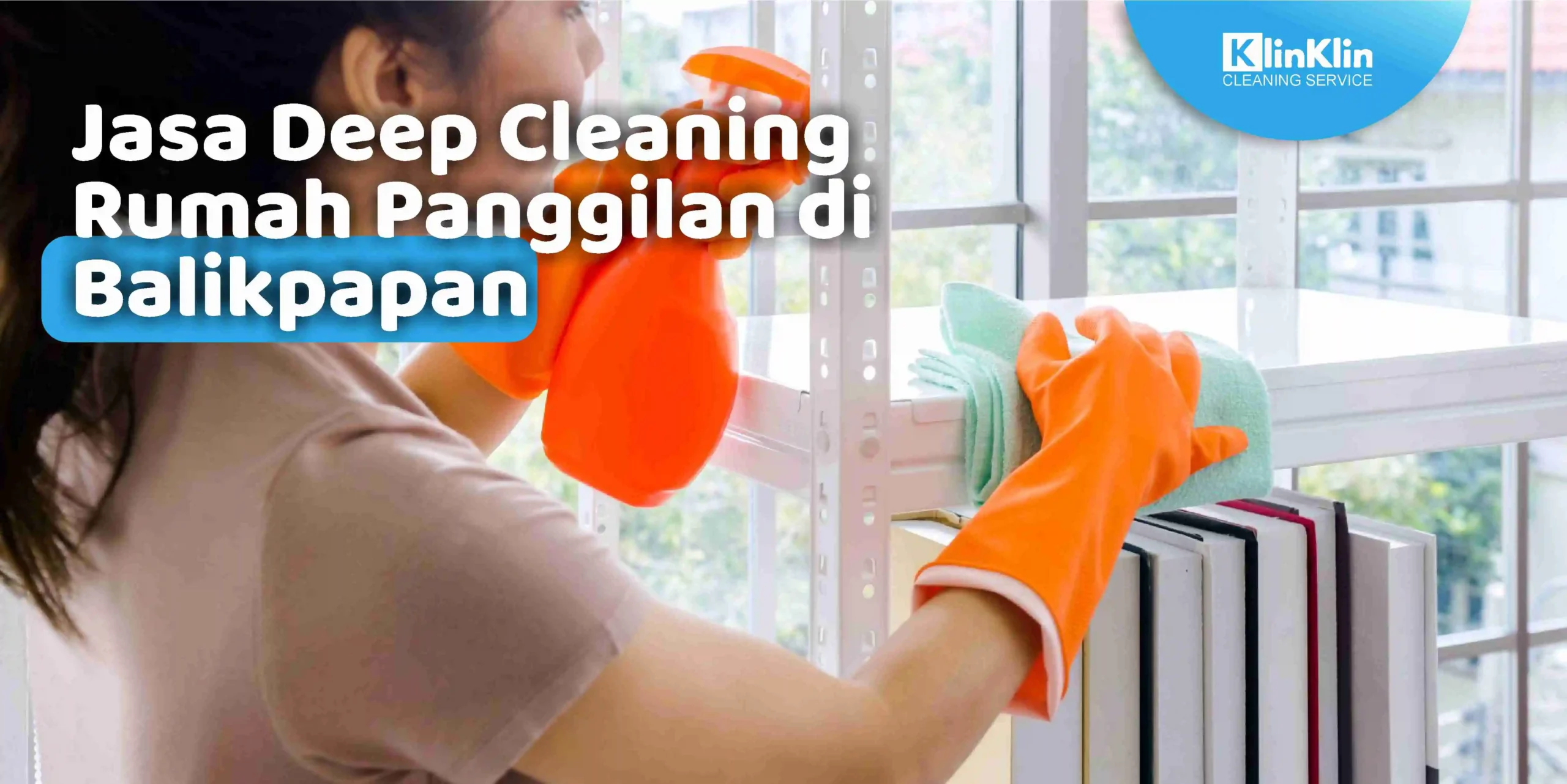 Jasa Deep Cleaning RUmah Panggilan di Balikpapan