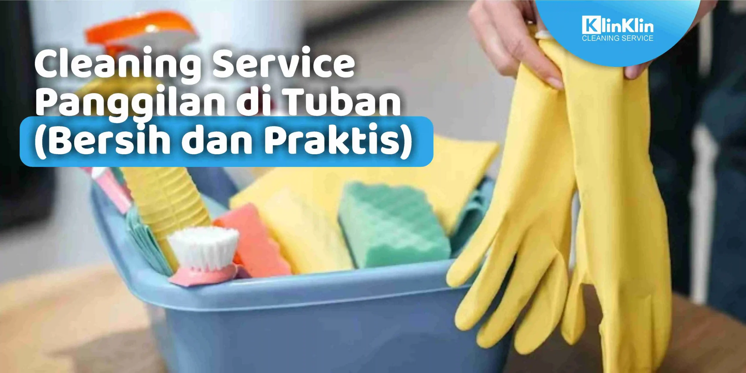 Cleaning Service Panggilan di Tuban (Bersih dan Praktis)