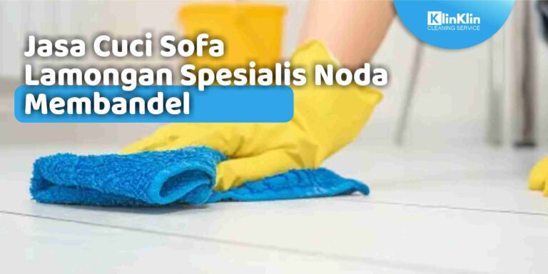 Jasa Cuci Sofa Lamongan Spesialis Noda Membandel