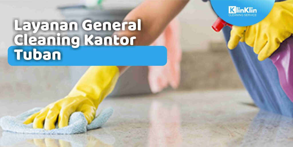 Layanan General Cleaning Kantor Tuban